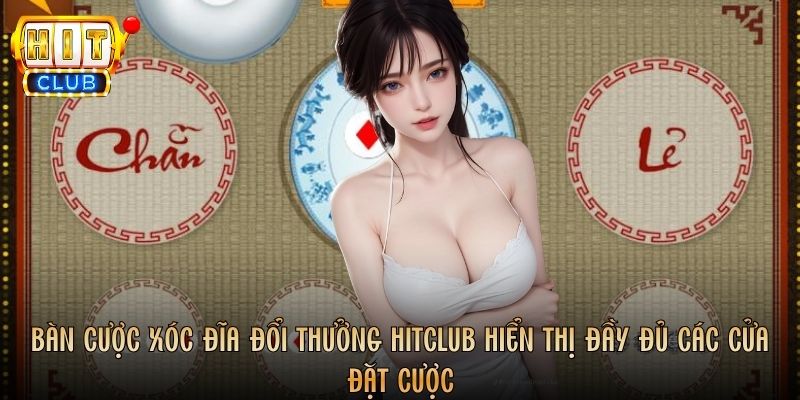 Bàn cược game Xóc Đĩa đổi thưởng Hitclub hiển thị đầy đủ các cửa đặt cược