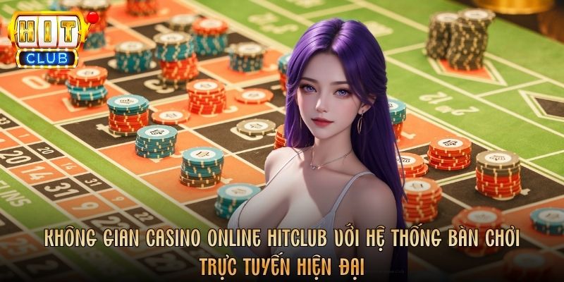 Không gian Casino online Hitclub với hệ thống bàn chơi trực tuyến hiện đại