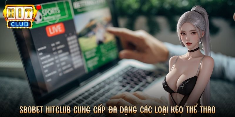 SBOBET Hitclub cung cấp đa dạng các loại kèo thể thao